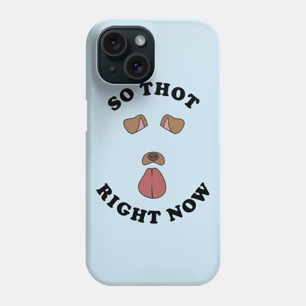 So Thot Right Now Phone Case by dumbshirts