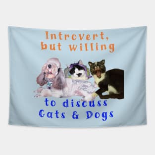 Introvert but willing to discuss Cats & Dogs Tapestry