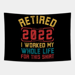 Retired 2022 I Worked My Whole Life For This Shirt Retirement Tapestry