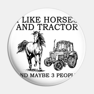 I Like Horses And Tractor And Maybe 3 People Pin