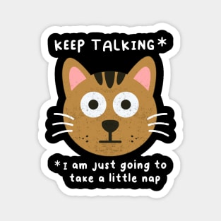 Keep Talking, Funny Cat Saying, Naps Humor, Birthday Magnet