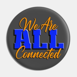 We Are ALL Connected Pin