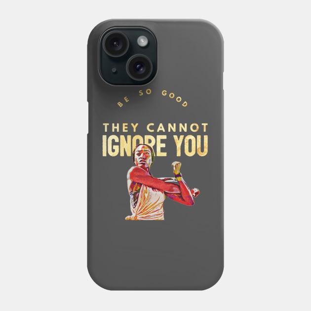 Be So Good They Cannot Ignore You Phone Case by PersianFMts