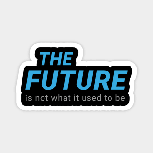 THE FUTURE Is not what it used to be Magnet