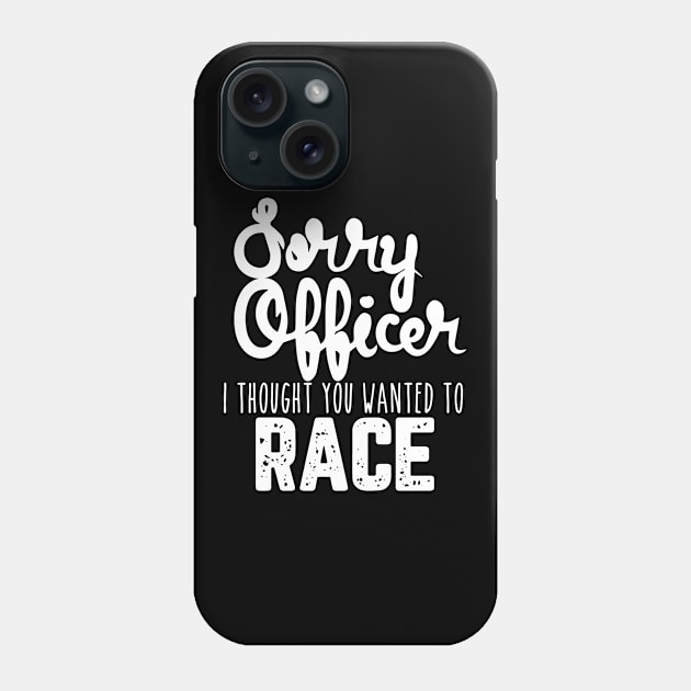 Sorry Officer I Thought You Wanted To Race Phone Case by pako-valor