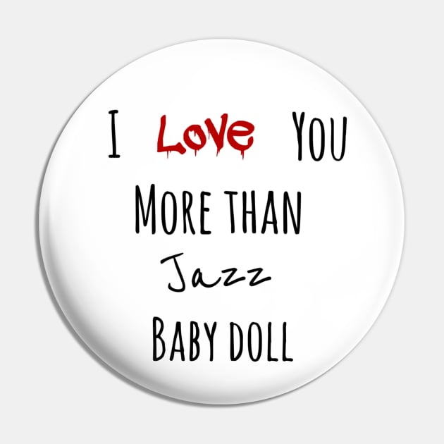 I love you more than jazz baby doll Pin by Cute Digital Art