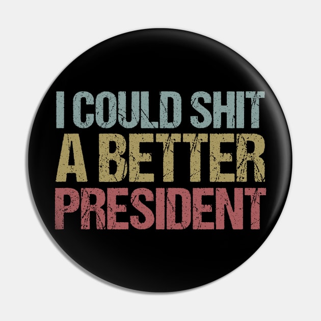 I Could Shit a Better President Anti-Trump Protest Pin by jplanet