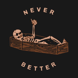 Never Better T-Shirt