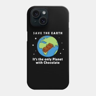 Save the Earth, It's the only Planet with Chocolate Phone Case