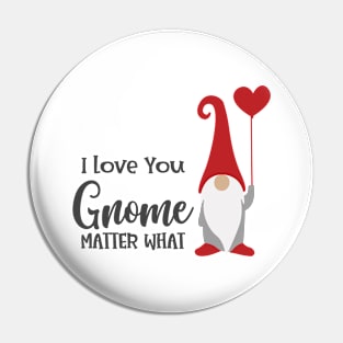 I Love You Gnome Matter What Pin