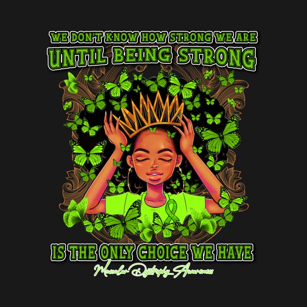 Muscular Dystrophy awareness Black Queen We Don't Know How Strong We Are Until Being Strong Is The only Choice We Have by Whoward