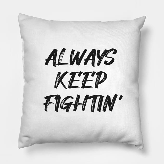 Always Keep Fighting Pillow by Infectee