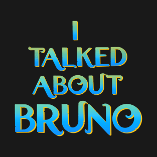 We don't talk about Bruno… I talked about Bruno T-Shirt