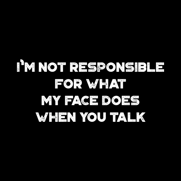 I'm Not Responsible For What My Face Does When You Talk Funny Vintage Retro (White) by truffela