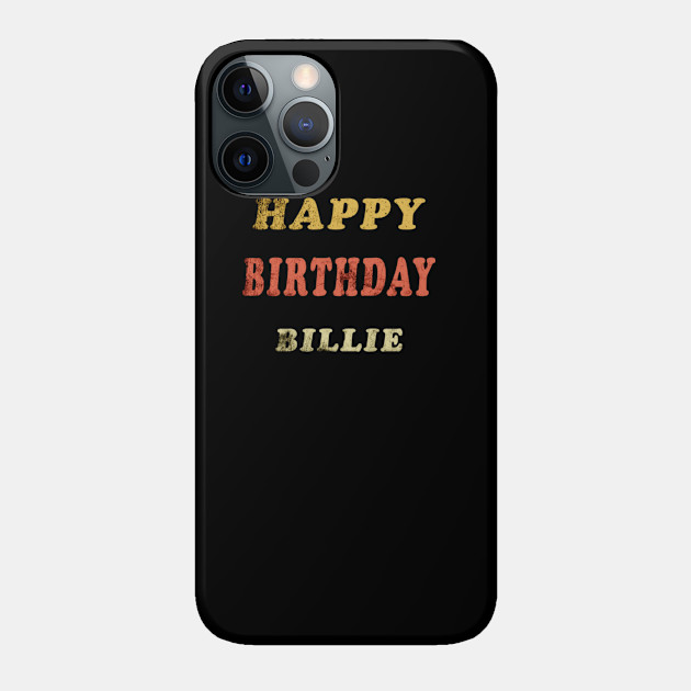 Happy Birthday Billie Customized First Name Gift - Happy Birthday Billie Customized - Phone Case