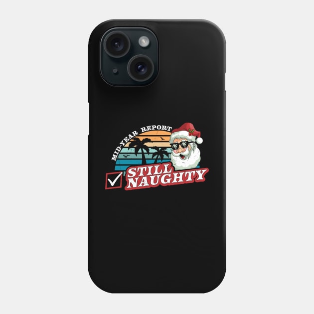 Mid Year Report Still Naughty - Christmas In July Santa Phone Case by OrangeMonkeyArt