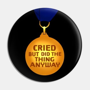 "I cried but I did the thing anyway" award. Pin