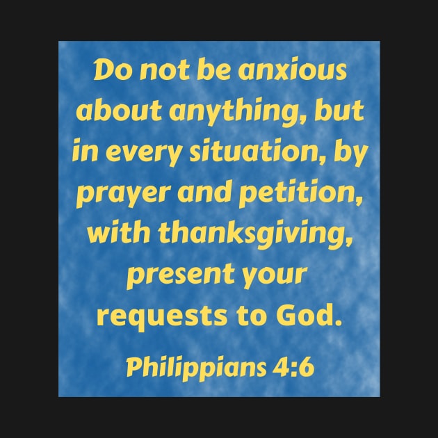 Bible Verse Philippians 4:6 by Prayingwarrior