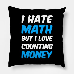 I Hate Math But I Love Counting Money Pillow