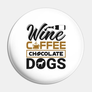 'Wine Coffee Chocolate Dogs' Clever Coffee Wine Gift Pin