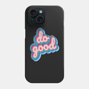 Do Good Phone Case