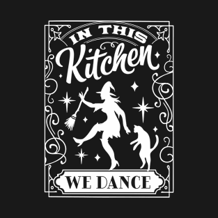 In This Kitchen We Dance T-Shirt