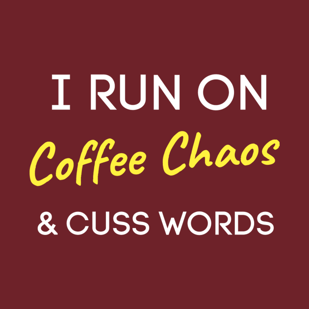 I Run On Coffee Chaos And Cuss Words by QUENSLEY SHOP