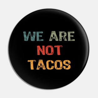We Are Not Tacos Pin