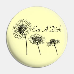 Eat A D*ck (flowers) Pin