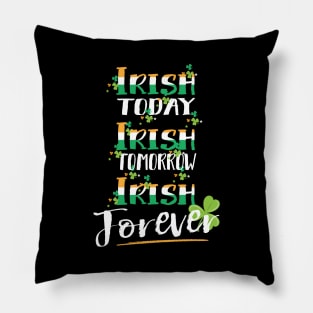 Irish Today Tomorrow Forever Pillow