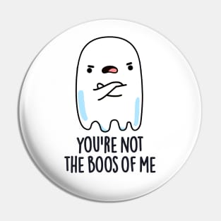 You're Not The Boos Of Me Cute Halloween Ghost Pun Pin