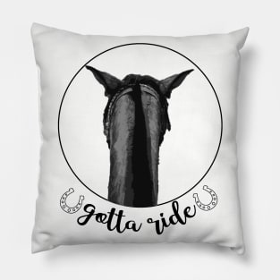 Gotta Ride! Trail Ride with you Horse Pillow