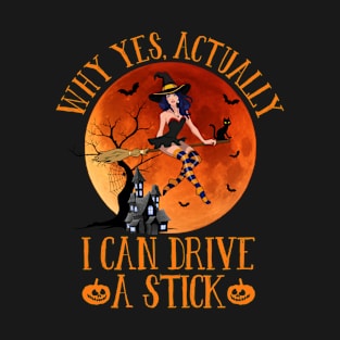 Why Yes Actually I Can Drive A Stick Women Funny Halloween T-Shirt