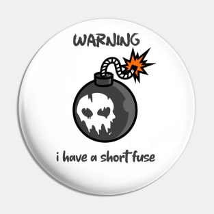 Warning... i have a short fuse Pin