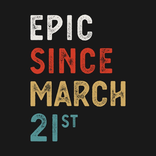 Epic Since March 21 St Vintage Retro Birthday Gift by FunnyUSATees