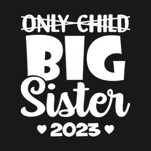 Only Child Expires 2023 Promoted to Big Sister Announcement T-Shirt