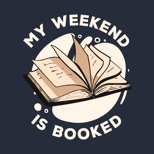 My Weekend Is Booked // Funny Reader Gift by SLAG_Creative