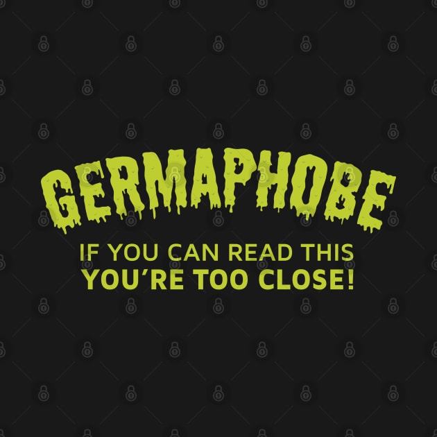 Germaphobe If You Can Read This You're Too Close by creativecurly