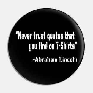 Never trust quotes that you find on T-Shirts Pin