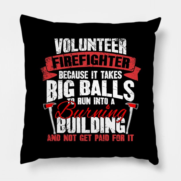 Volunteer firefighter because it takes balls to run into a burning building and not get paid for it Pillow by captainmood