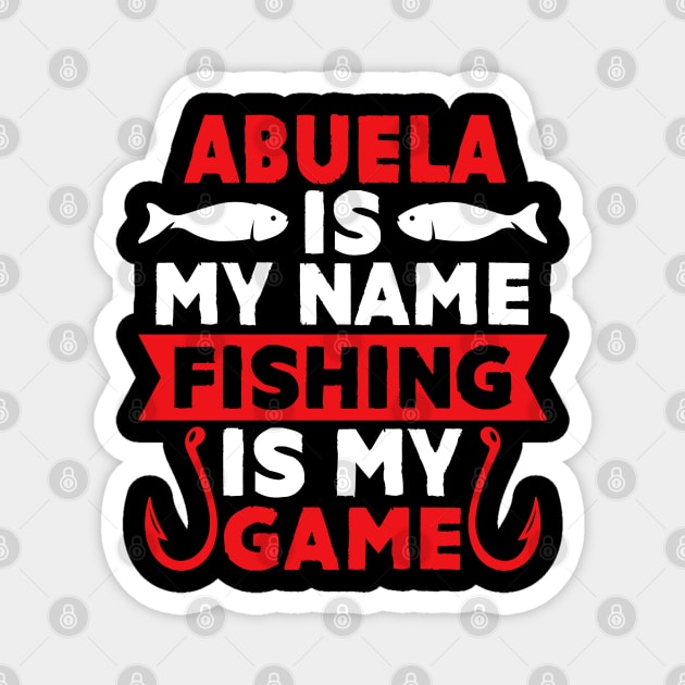 Abuela Is My Name Fishing Is My Game Magnet by MekiBuzz Graphics