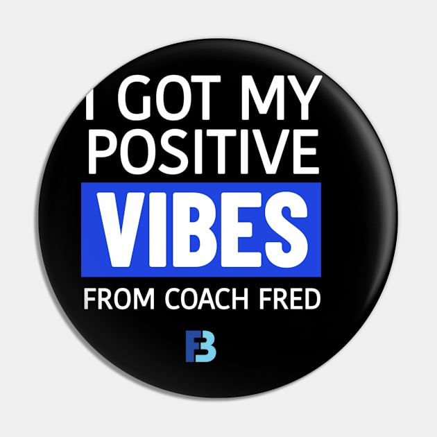 Positive Vibes from Coach Fred Pin by We Stay Authentic by FB