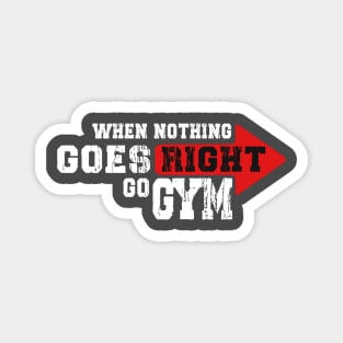 WHEN NOTHING GOES RIGHT, GO GYM Magnet