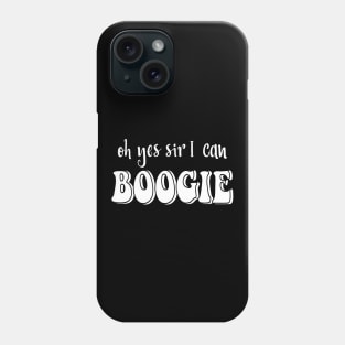 Oh Yes Sir I Can Boogie Phone Case