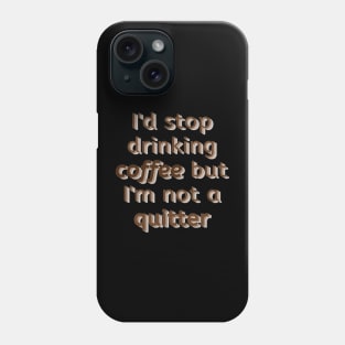 Can't stop drinking coffee Phone Case