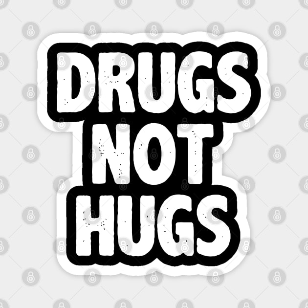 Drugs Not Hugs Magnet by irvtolles