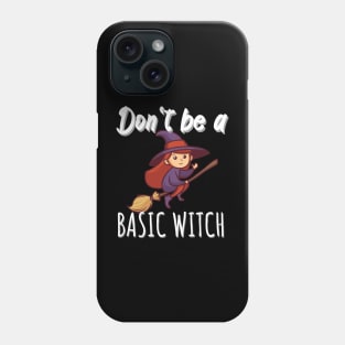 Don't be a basic witch Phone Case