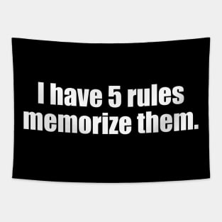 I Have Five Rules Memorize Them. Tapestry