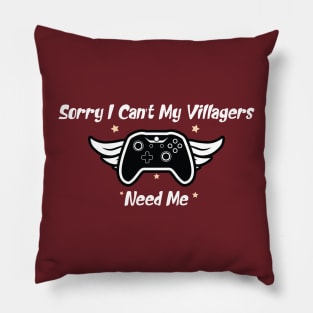 funny Sorry I Can't My Villagers Need Me Pillow