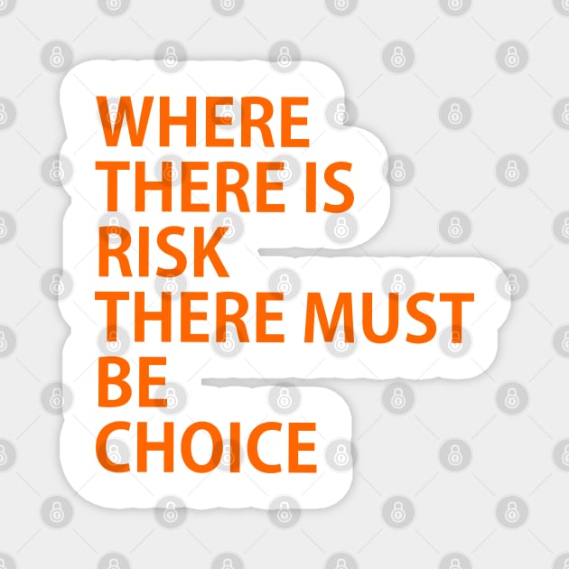 WHERE THERE IS RISK THERE MUST BE CHOICE, possibility, chance, probability, likelihood, danger, peril, threat, menace, fear, prospect Magnet by Toozidi T Shirts